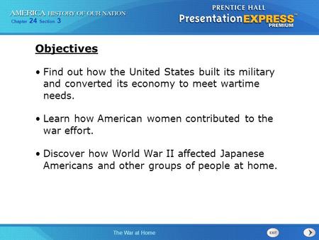 Objectives Find out how the United States built its military and converted its economy to meet wartime needs. Learn how American women contributed to.