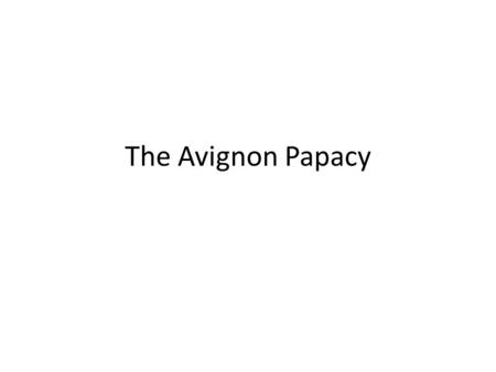 The Avignon Papacy. What is going on? During the 13 th -14 th centuries everything seemed to go wrong Christendom is disintegrated – Nations are fighting.