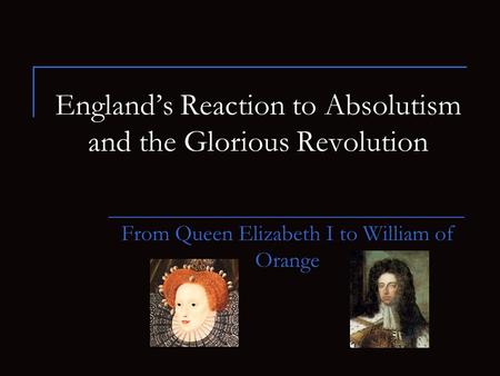 England’s Reaction to Absolutism and the Glorious Revolution