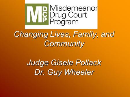 Changing Lives, Family, and Community Judge Gisele Pollack Dr. Guy Wheeler.