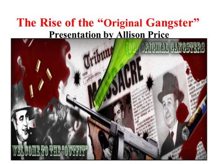 The Rise of the “Original Gangster”