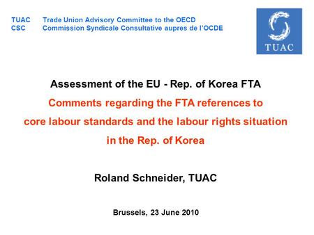 TUAC Trade Union Advisory Committee to the OECD CSC Commission Syndicale Consultative aupres de l’OCDE Assessment of the EU - Rep. of Korea FTA Comments.