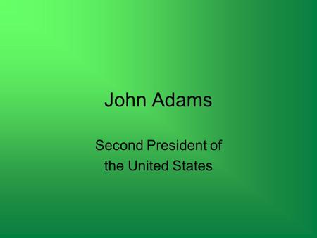 John Adams Second President of the United States.
