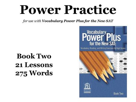Power Practice for use with Vocabulary Power Plus for the New SAT Book Two 21 Lessons 275 Words.