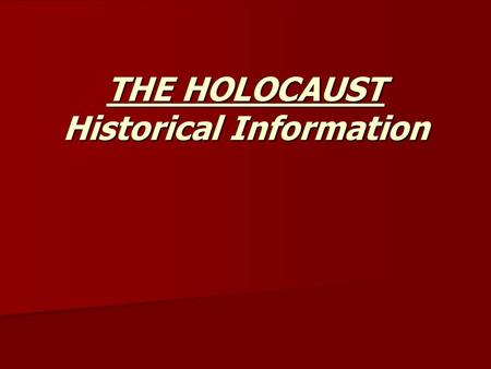 THE HOLOCAUST Historical Information. Holocaust Holocaust: The persecution and murder of approximately six million Jews by the Nazi regime. Holocaust: