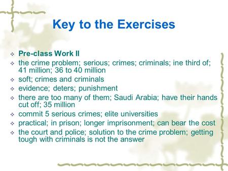 Key to the Exercises  Pre-class Work II  the crime problem; serious; crimes; criminals; ine third of; 41 million; 36 to 40 million  soft; crimes and.