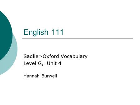 English 111 Sadlier-Oxford Vocabulary Level G, Unit 4 Hannah Burwell.