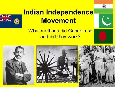 Indian Independence Movement What methods did Gandhi use and did they work?