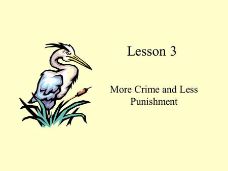 Lesson 3 More Crime and Less Punishment I.Pre-class work II 1. the crime problem; serious; crimes; criminals; one third of; 41 million; 36 to 40 million.
