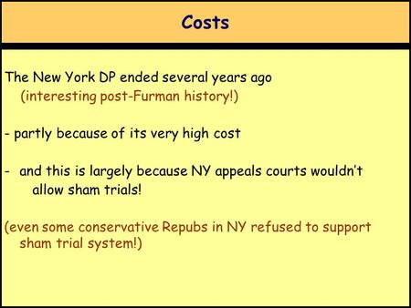 Costs The New York DP ended several years ago (interesting post-Furman history!) - partly because of its very high cost -and this is largely because NY.