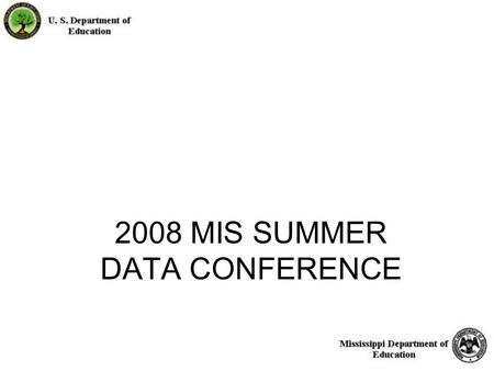 1 2008 MIS SUMMER DATA CONFERENCE. 2 Presenters MIS Statistics and Reporting Mary F. Gilmore-Dunn Linda Golden Sammie Wilson Gregory Smith.