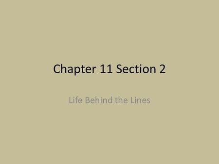 Chapter 11 Section 2 Life Behind the Lines.