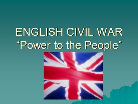 ENGLISH CIVIL WAR “Power to the People”
