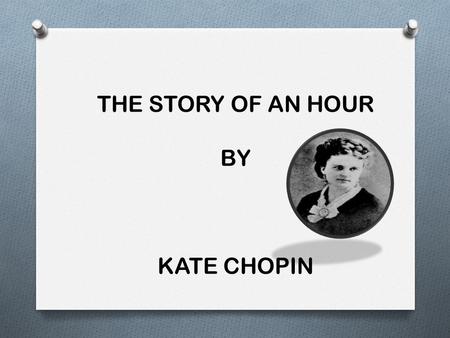   THE STORY OF AN HOUR BY KATE CHOPIN.