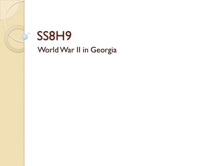 SS8H9 World War II in Georgia.