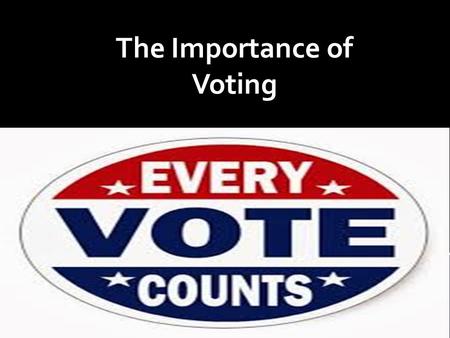 The Importance of Voting. “The difference between a democracy and a dictatorship is that in a democracy you vote first and take orders later; in a dictatorship.