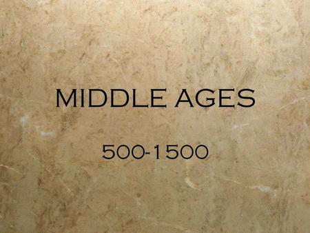 MIDDLE AGES 500-1500.