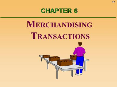 6-1 M ERCHANDISING T RANSACTIONS CHAPTER 6 6-2 Service Organizations vs. Merchandising Companies time Service organizations sell time to earn revenue.