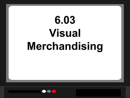 6.03 Visual Merchandising.