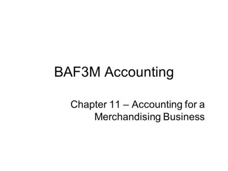 Chapter 11 – Accounting for a Merchandising Business
