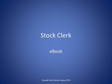 Stock Clerk eBook Copyright Texas Education Agency (TEA)
