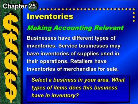 Inventories Making Accounting Relevant Businesses have different types of inventories. Service businesses may have inventories of supplies used in their.