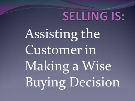 Assisting the Customer in Making a Wise Buying Decision.