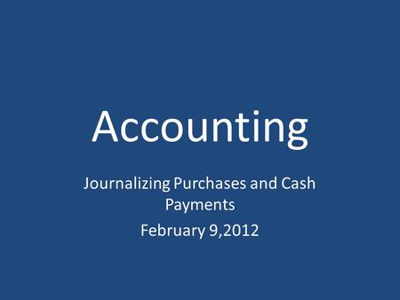 Journalizing Purchases and Cash Payments February 9,2012