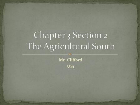 Mr. Clifford US1. - In the Southern colonies, a predominantly agricultural society developed. WHY IT MATTERS - The modern South maintains many of its.