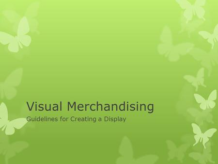 Visual Merchandising Guidelines for Creating a Display.