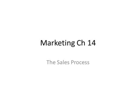 Marketing Ch 14 The Sales Process.