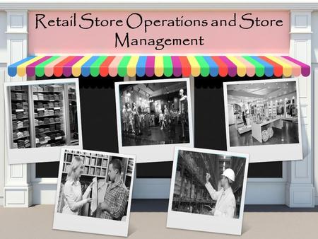Retail Store Operations and Store Management. Course Objectives Explain the Types of Floor Plans Explain the Various Elements of Retail Store Operations.