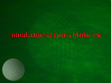 Introduction to Sports Marketing. Marketing What is Marketing? – The process of developing, promoting, and distributing products and services to satisfy.