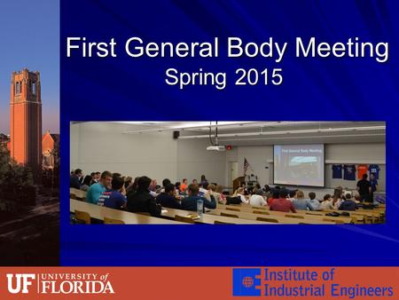 First General Body Meeting Spring 2015 First General Body Meeting Spring 2015.