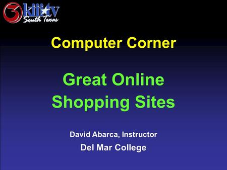 David Abarca, Instructor Del Mar College Computer Corner Great Online Shopping Sites.