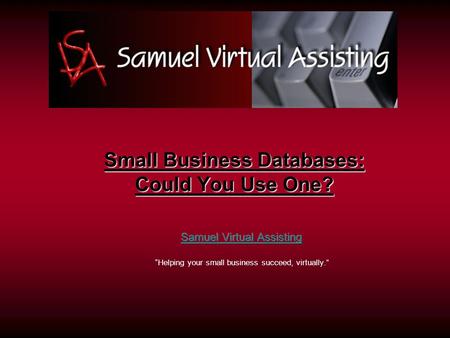 Small Business Databases: Could You Use One?. Do you need a database? Do you complete a lot of repetitive paperwork? Do you want your information organized.