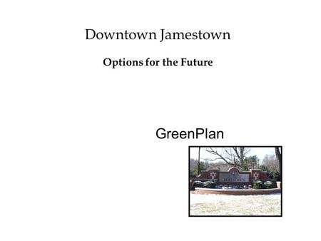 GreenPlan Downtown Jamestown Options for the Future.