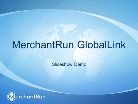 MerchantRun GlobalLink Slideshow Demo. GlobalLink Overview Viewing Available Products Creating A New Product Choosing Listing Categories Choosing Listing.