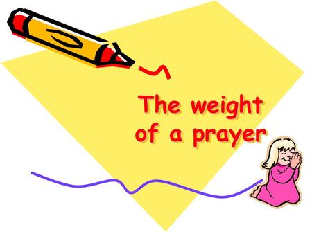 The weight of a prayer. A poorly dressed lady, with a sad face entered a grocery shop. She went close to the owner and asked him very humbly if she could.