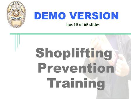 Shoplifting Prevention Training Instructor: DEMO VERSION has 15 of 65 slides.