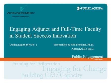 Engaging Adjunct and Full-Time Faculty in Student Success Innovation Cutting Edge Series No. 1Presentation by Will Friedman, Ph.D. Alison Kadlec, Ph.D.