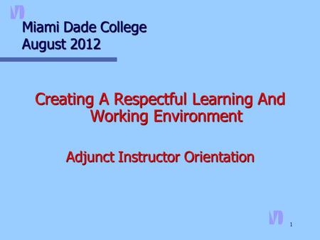 1 Miami Dade College August 2012 Creating A Respectful Learning And Working Environment Adjunct Instructor Orientation.