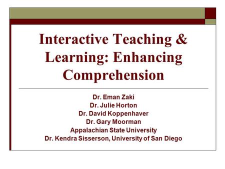 Interactive Teaching & Learning: Enhancing Comprehension Dr. Eman Zaki Dr. Julie Horton Dr. David Koppenhaver Dr. Gary Moorman Appalachian State University.