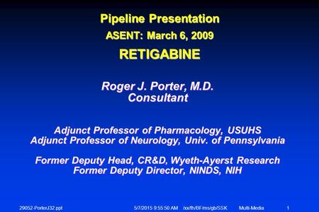 29052-PorterJ32.ppt 5/7/2015 9:56:12 AM /xx/fh/BF/ms/gb/SSKMulti-Media 1 Roger J. Porter, M.D. Consultant Adjunct Professor of Pharmacology, USUHS Adjunct.