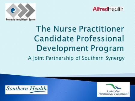A Joint Partnership of Southern Synergy.  Experience of “solo” candidates  Smaller pool of staff in rural/regional areas  Fewer opportunities to advance.