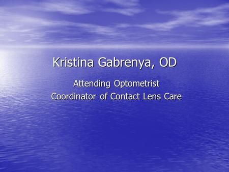 Kristina Gabrenya, OD Attending Optometrist Coordinator of Contact Lens Care.
