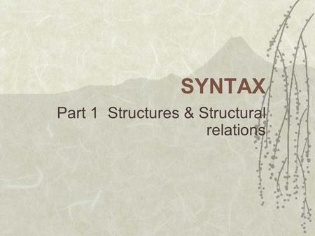 SYNTAX Part 1 Structures & Structural relations. Abstract Structure 1a. 洗了 b. 春天了 2a. 他洗了 b. 他洗了衣 c. 衣他洗了 d. 他打算洗衣.