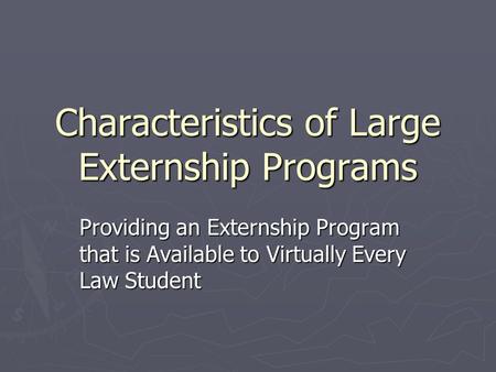 Characteristics of Large Externship Programs Providing an Externship Program that is Available to Virtually Every Law Student.