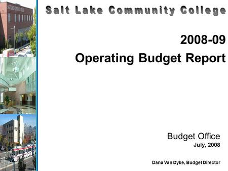 2008-09 Operating Budget Report Budget Office July, 2008 Dana Van Dyke, Budget Director.