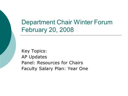 Department Chair Winter Forum February 20, 2008 Key Topics: AP Updates Panel: Resources for Chairs Faculty Salary Plan: Year One.